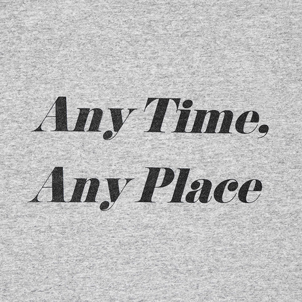 Any Time, Any Place T-shirt